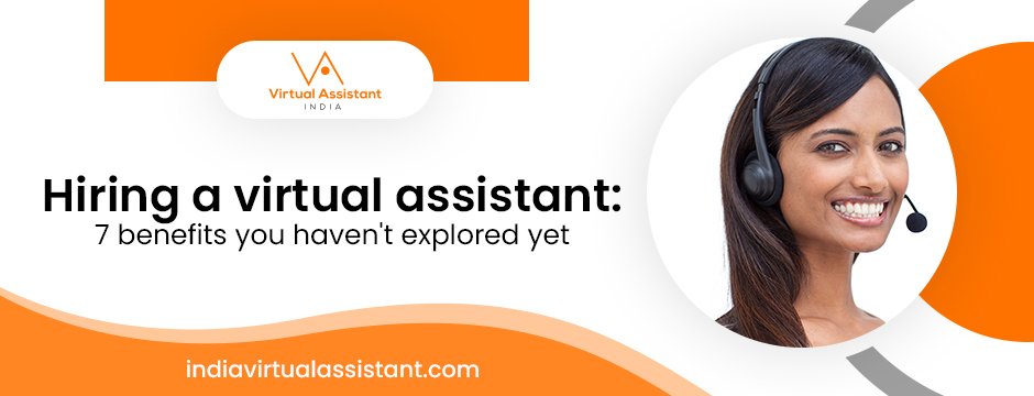 Hiring a virtual assistant 7 benefits you haven't explored yet
