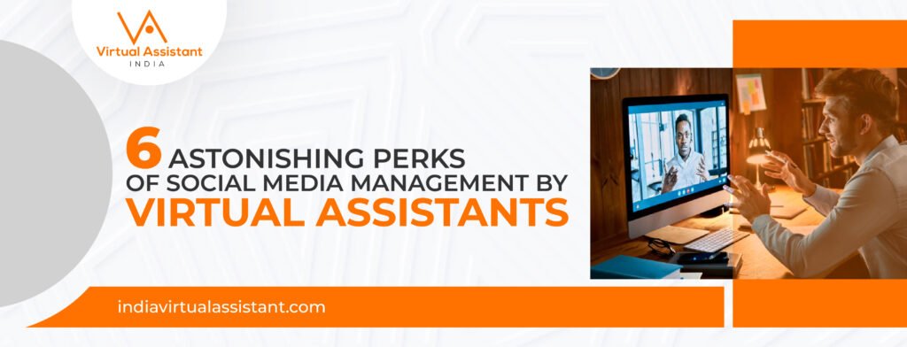 6 astonishing perks of social media management by virtual assistants
