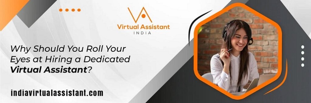 Why Should You Roll Your Eyes at Hiring a Dedicated Virtual Assistant